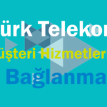 Türk Telekom Müşteri Hizmetlerine Bağlanma